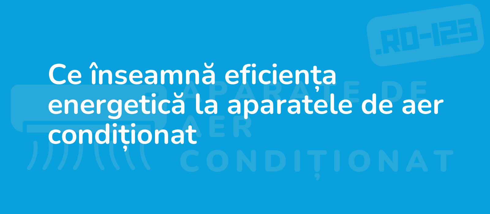 Ce înseamnă eficiența energetică la aparatele de aer condiționat