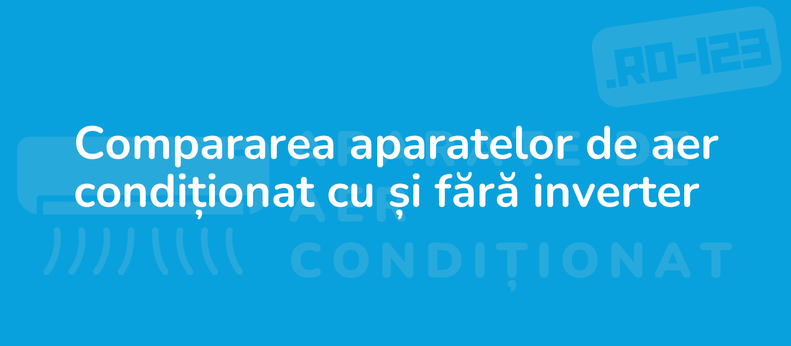 Compararea aparatelor de aer condiționat cu și fără inverter