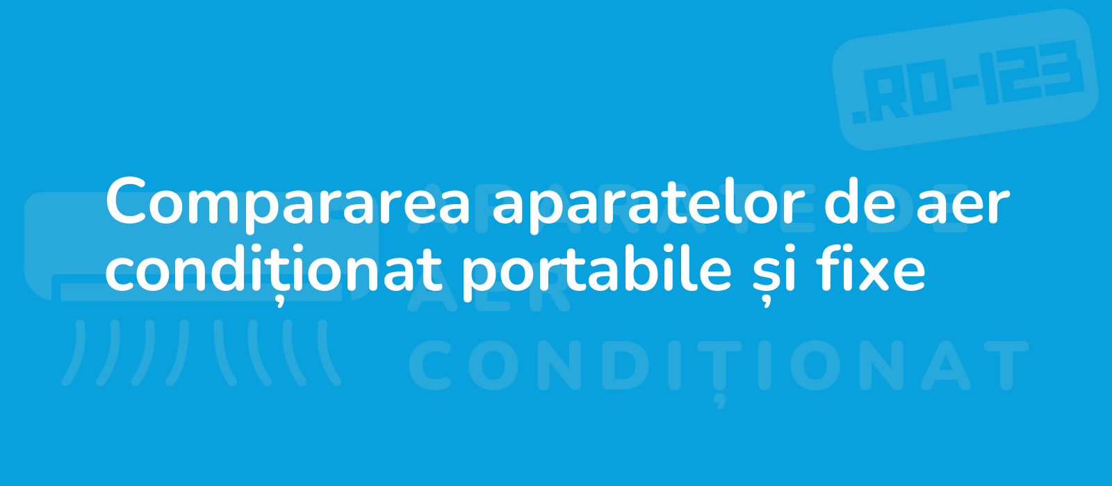 Compararea aparatelor de aer condiționat portabile și fixe