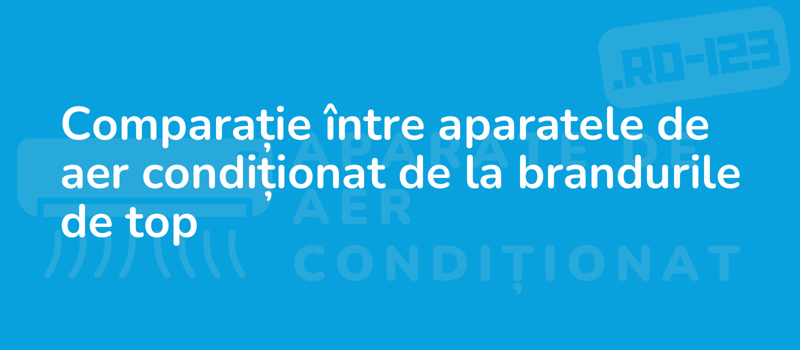 Comparație între aparatele de aer condiționat de la brandurile de top