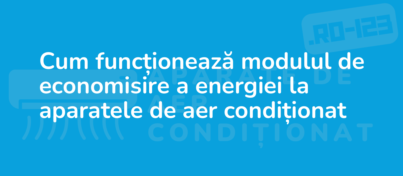 Cum funcționează modulul de economisire a energiei la aparatele de aer condiționat