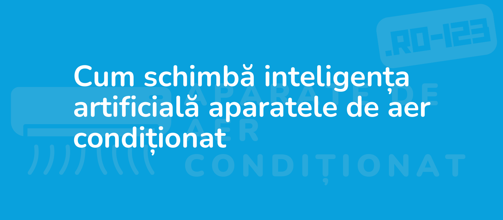 Cum schimbă inteligența artificială aparatele de aer condiționat