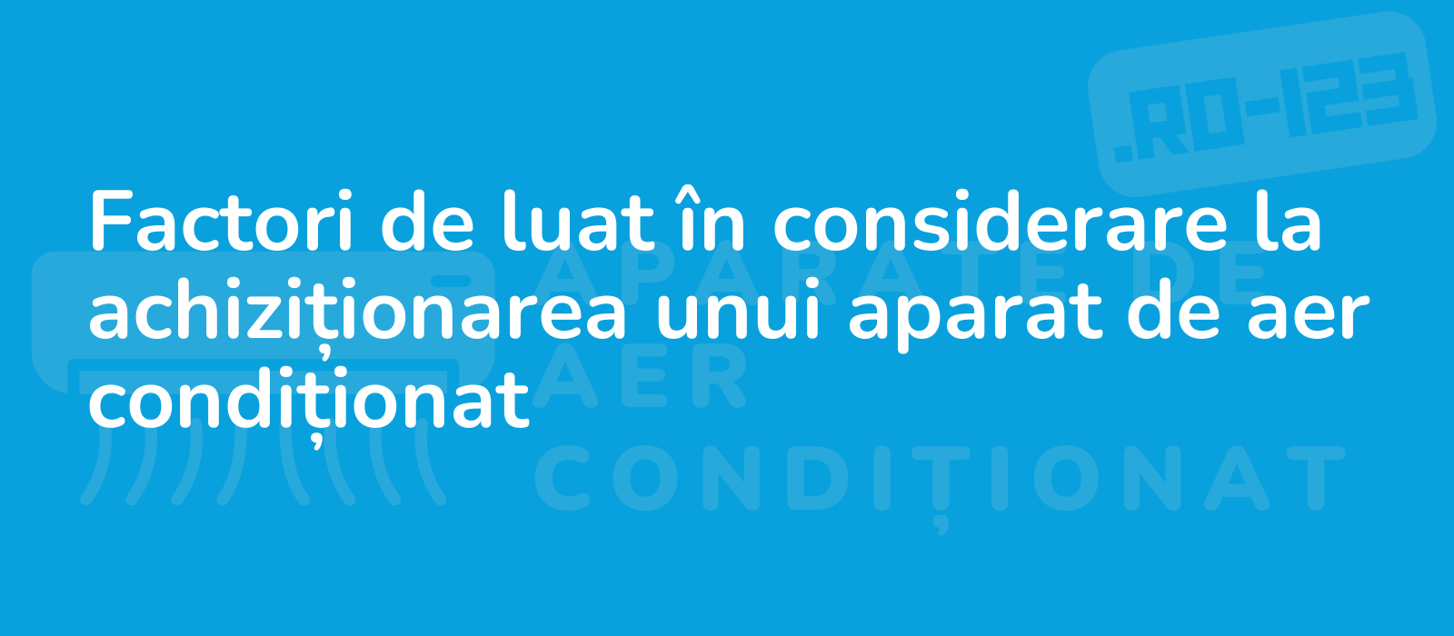 Factori de luat în considerare la achiziționarea unui aparat de aer condiționat