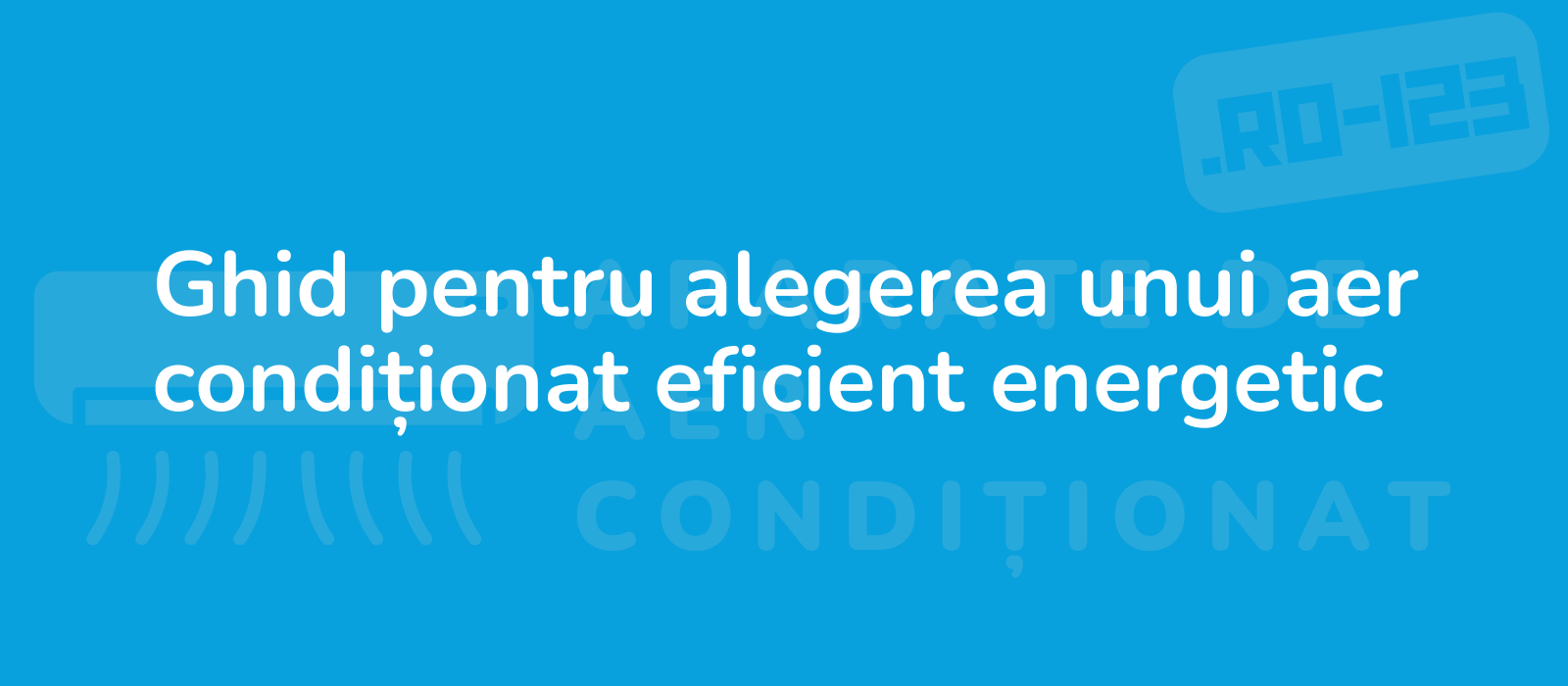 Ghid pentru alegerea unui aer condiționat eficient energetic