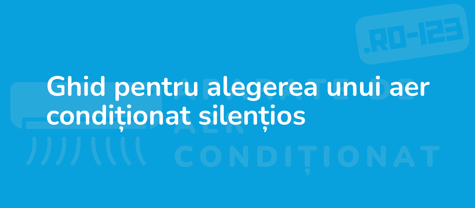 Ghid pentru alegerea unui aer condiționat silențios