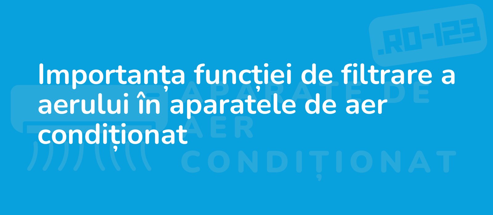 Importanța funcției de filtrare a aerului în aparatele de aer condiționat