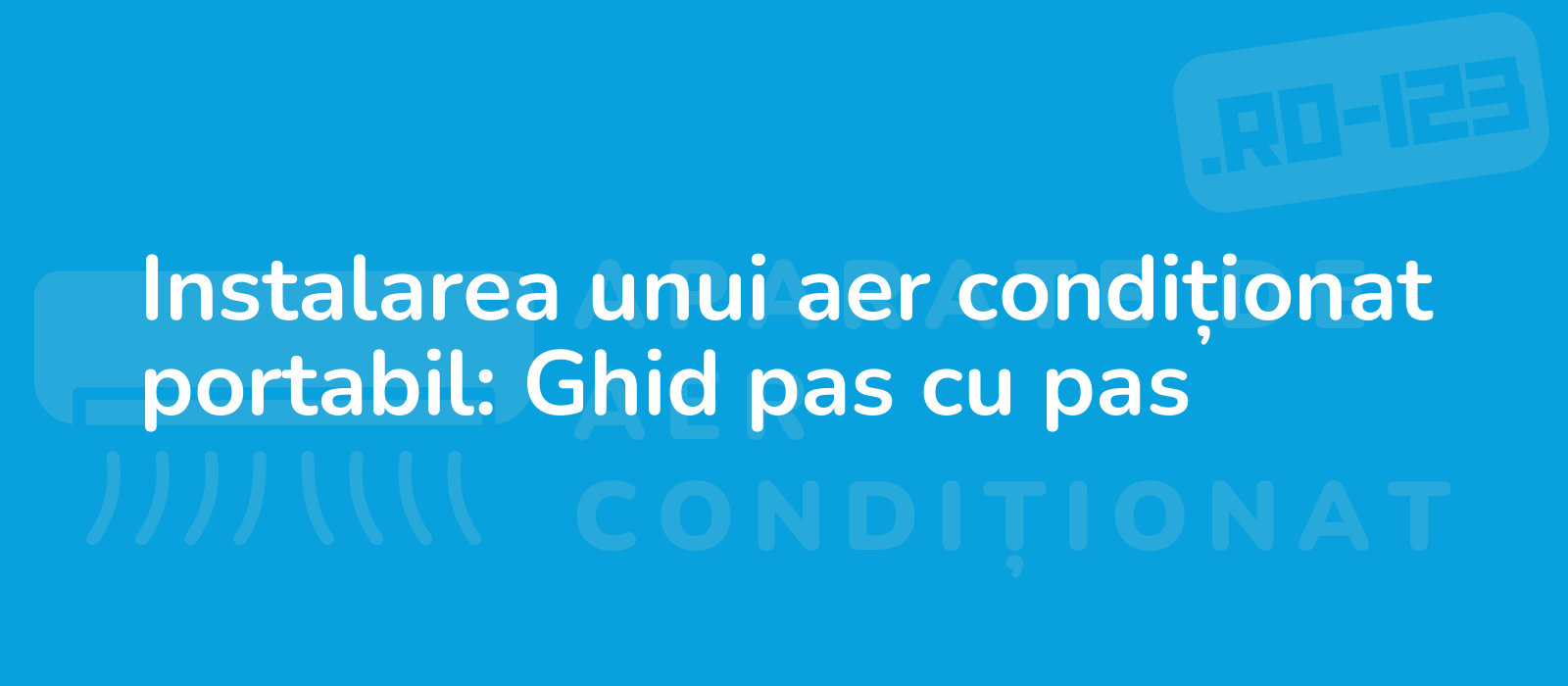 Instalarea unui aer condiționat portabil: Ghid pas cu pas