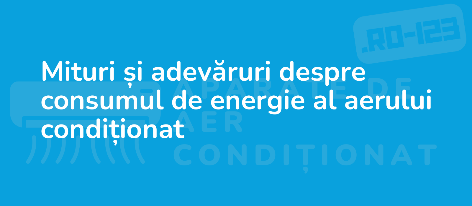 Mituri și adevăruri despre consumul de energie al aerului condiționat