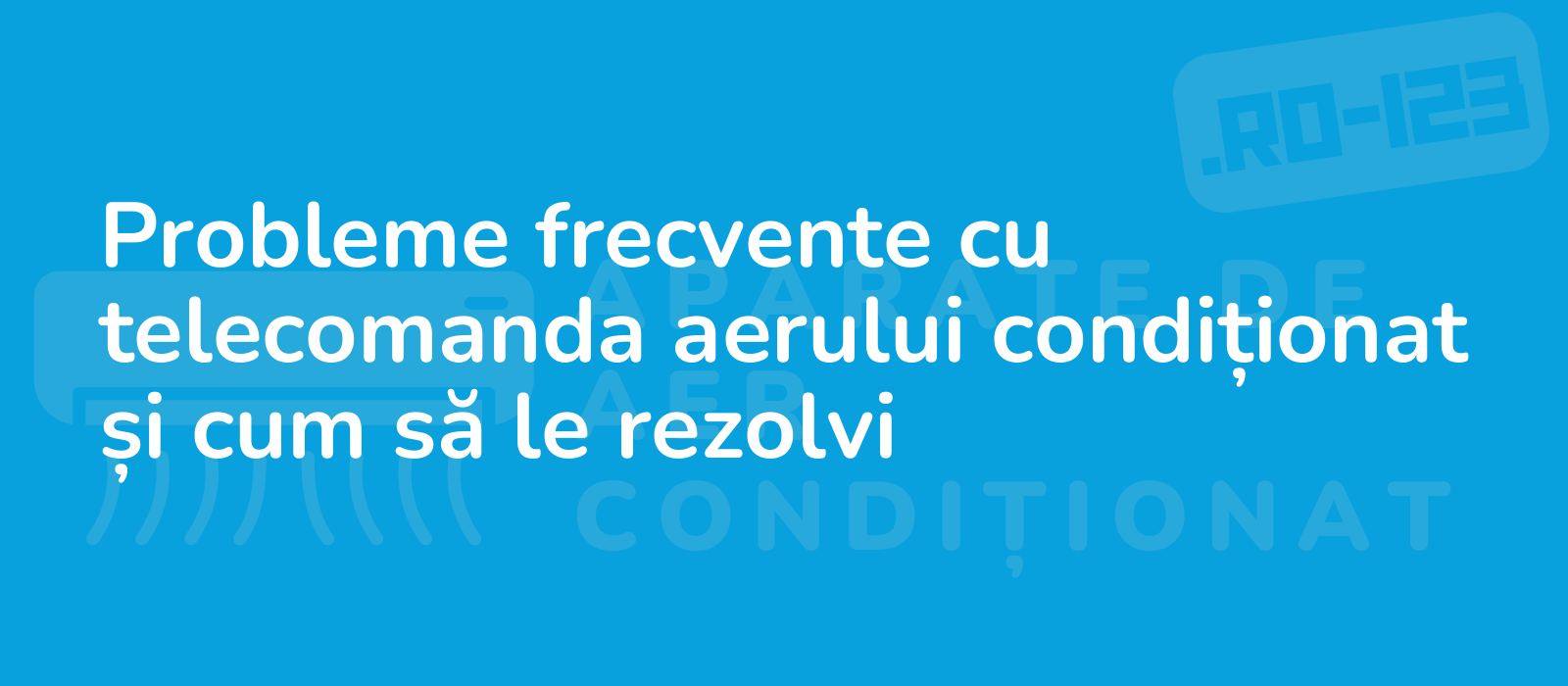 Probleme frecvente cu telecomanda aerului condiționat și cum să le rezolvi