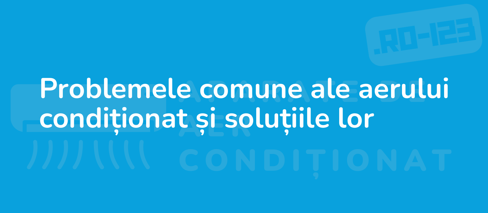 Problemele comune ale aerului condiționat și soluțiile lor