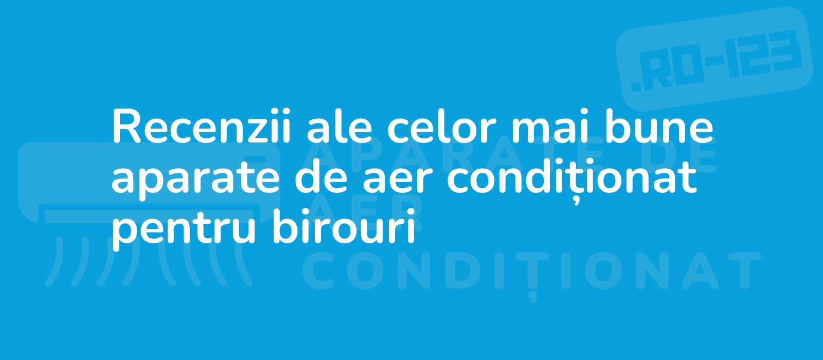 Recenzii ale celor mai bune aparate de aer condiționat pentru birouri