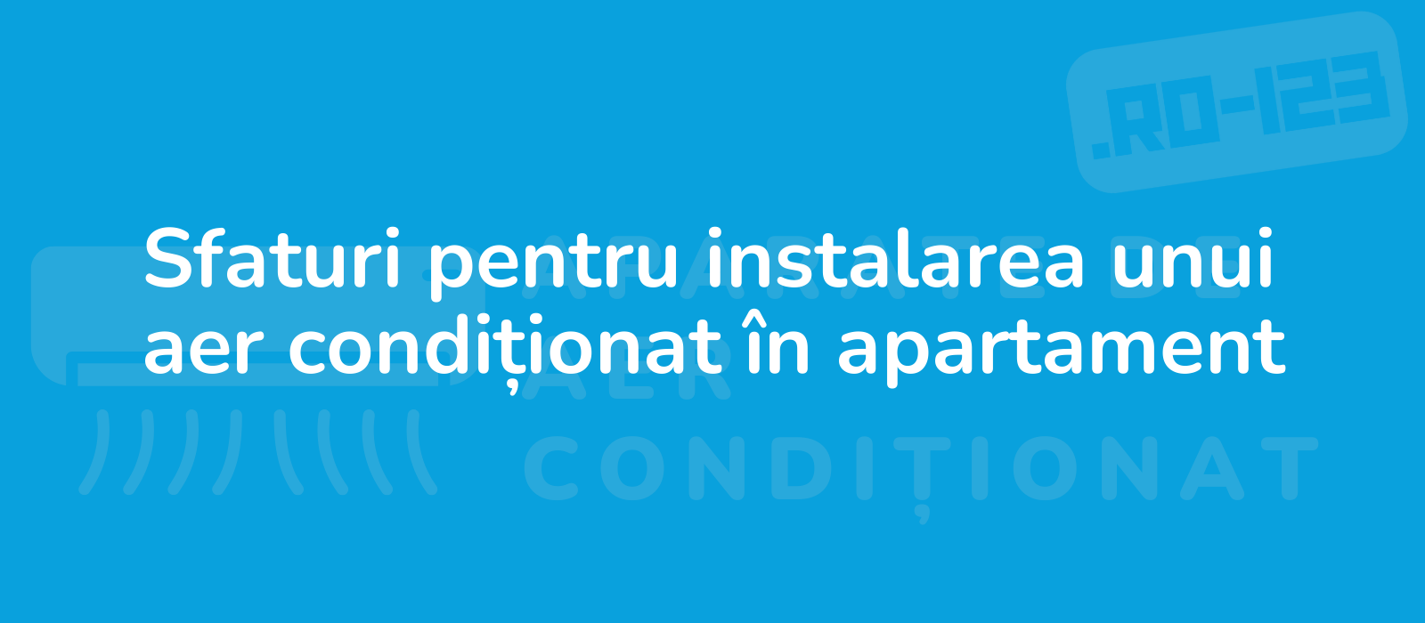 Sfaturi pentru instalarea unui aer condiționat în apartament